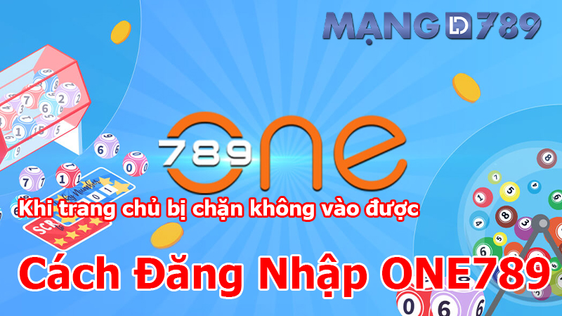 Cách đăng nhập ONE789 khi bị chặn