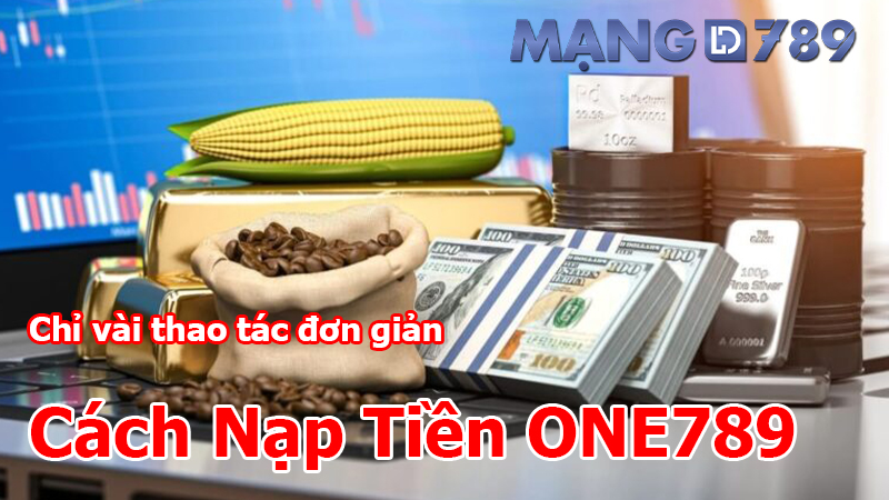 Nạp tiền - gửi tiền One789 chỉ vài bước đơn giản