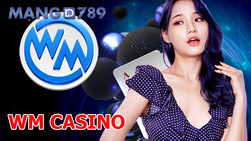 WM Casino – Sòng Bạc Giải Trí Chất Lượng Hàng Đầu